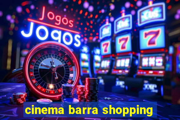 cinema barra shopping